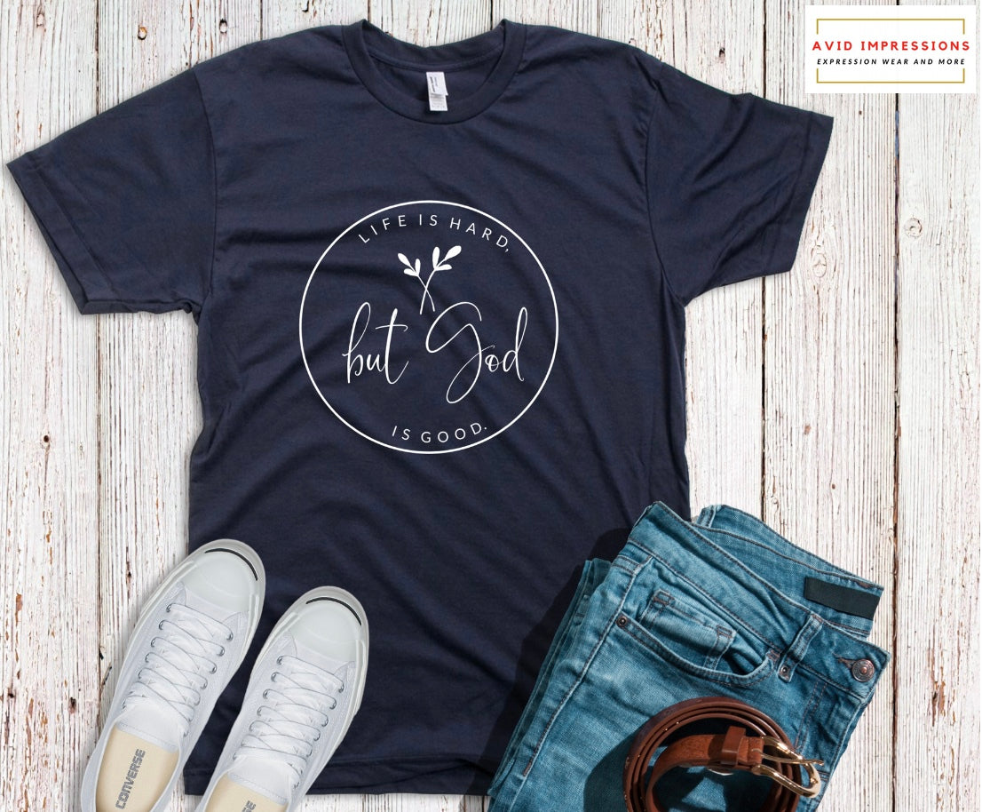 Life is Hard but GOD is Good in White or Black Lettering