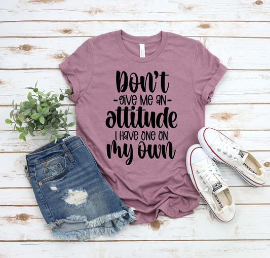 Don't Give Me an Attitude, I Have One of My Own
