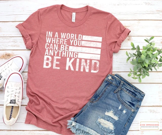In a World Where You Can be Anything BE KIND Distress look